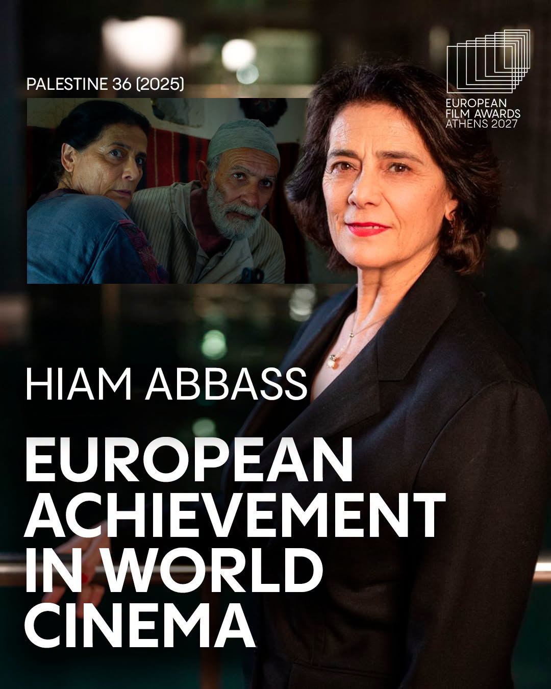 Visuel officiel des European Film Awards 2027 annonçant le prix European Achievement in World Cinema décerné à l'actrice palestinienne Hiam Abbass, avec son portrait et une scène du film Palestine 36 (2025) d'Annemarie Jacir.